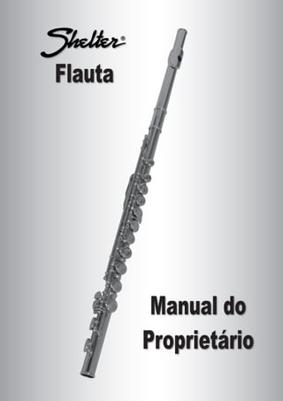 Manual do 
Proprietário 
Flauta 
 