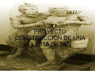 PROYECTO CONSTRUCCIÓN DE UNA FLAUTA DE PAN   