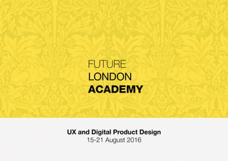 UX and Digital Product Design
15-21 August 2016
 