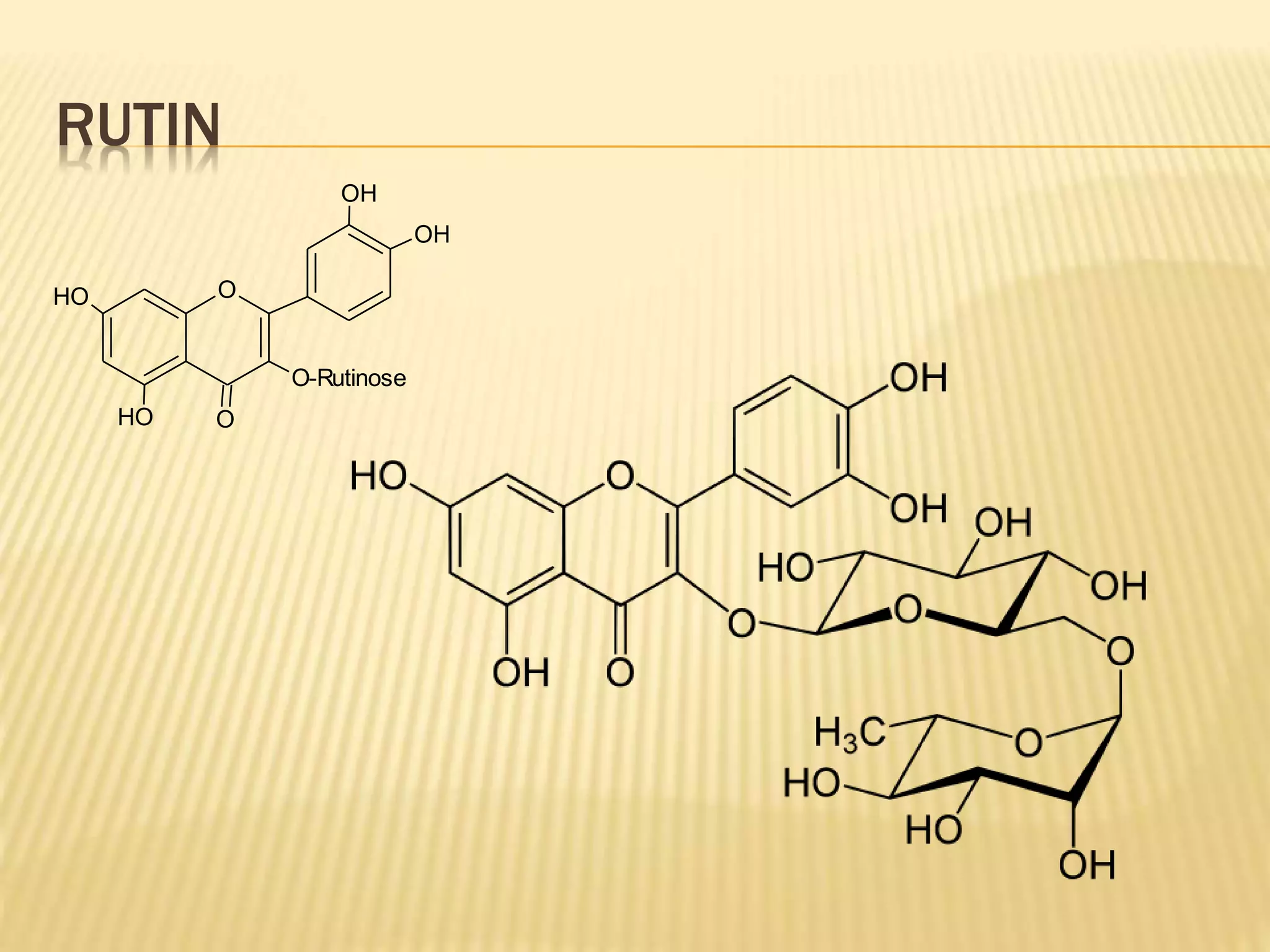 RUTIN 
OH 
O 
HO O 
HO 
OH 
O-Rutinose 
 