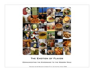 The Emotion of Flavor
Communicating the Experience to the Modern Male

      Prepared for G2 Branding & Design NY by Lee Chapman, March 2008
 