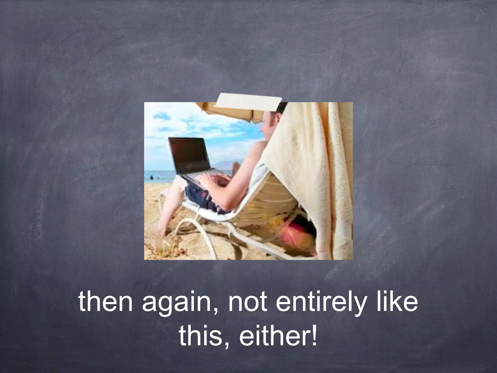 then again, not entirely like
       this, either!
 