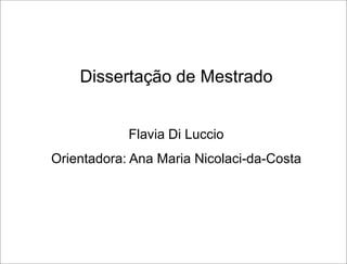 Dissertação de Mestrado


            Flavia Di Luccio
Orientadora: Ana Maria Nicolaci-da-Costa
 