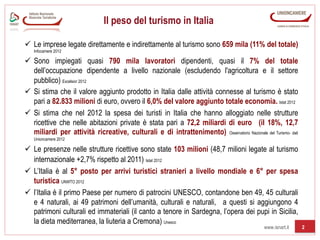 Il peso del turismo in Italia
ü  Le imprese legate direttamente e indirettamente al turismo sono 659 mila (11% del totale...