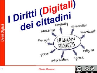 Diritti Digitali 
I Diritti (Digitali) 
dei cittadini 
1 Flavia Marzano 
 
