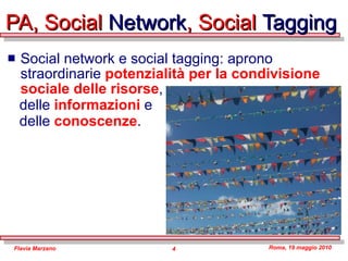 PA, Social  Network , Social  Tagging Social network e social tagging: aprono straordinarie  potenzialità per la condivisione sociale delle risorse ,  delle  informazioni  e  delle  conoscenze . 