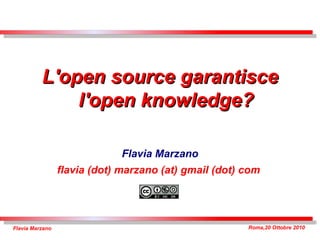 L'open source garantisce l'open knowledge? Flavia Marzano flavia (dot) marzano (at) gmail (dot) com  