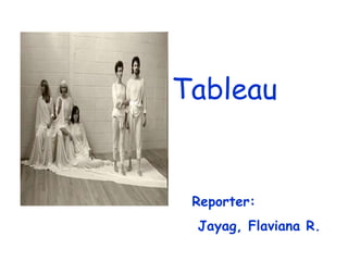Tableau


 Reporter:
 Jayag, Flaviana R.
 