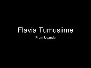 Flavia Tumusiime
From Uganda
 