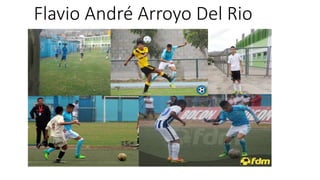 Flavio André Arroyo Del Rio
 