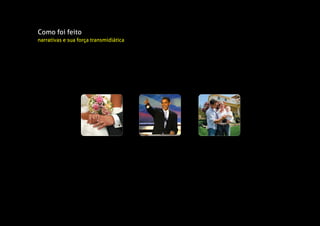 Como foi feito
narrativas e sua força transmidiática
 