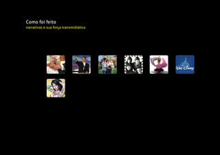Como foi feito
narrativas e sua força transmidiática
 