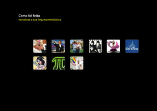 Como foi feito
narrativas e sua força transmidiática
 