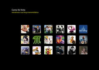 Como foi feito
narrativas e sua força transmidiática
 
