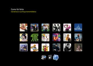 Como foi feito
narrativas e sua força transmidiática
 