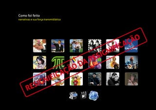 Como foi feito
narrativas e sua força transmidiática
RESIGNIFICAÇÃO DA RESIGNIFICAÇÃO
 