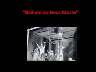 “Bailado do Deus Morto”
 