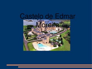Castelo de Edmar Moreira 