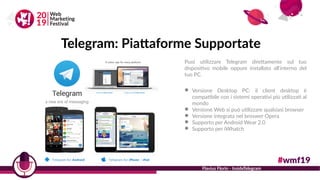 Telegram: Piattaforme Supportate
Nome Cognome - Azienda
Flavius Florin - InsideTelegram
Puoi utilizzare Telegram direttame...