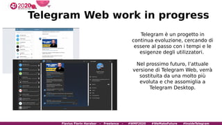 Telegram Web work in progress
Telegram è un progetto in
continua evoluzione, cercando di
essere al passo con i tempi e le
...