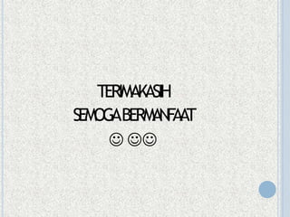 TERIMAKASIH
SEMOGABERM
ANFAAT
 
 