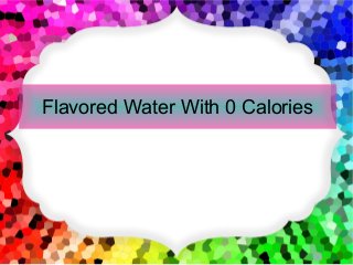 Flavored Water With 0 Calories

 