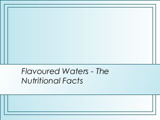Flavoured Waters - The
Nutritional Facts

 