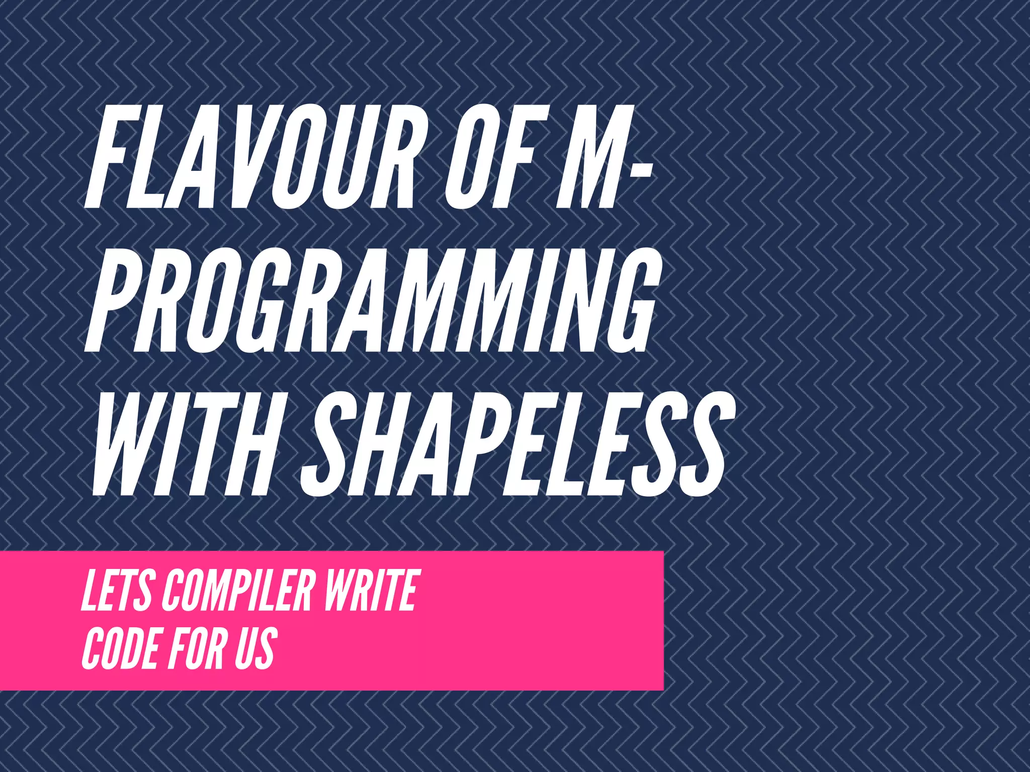 Flavour of meta-programming with shapeless | PPT