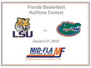 Florida Basketball
 Halftime Contest


        vs.


  January 21, 2012
 
