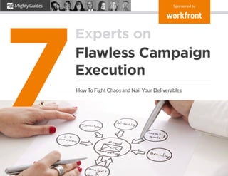 Sponsored by
Experts on
Flawless Campaign
Execution
How To Fight Chaos and Nail Your Deliverables
7
 