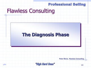 gillis 60
The Diagnosis Phase
Flawless Consulting
Peter Block, Flawless Consulting
 