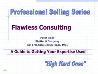gillis
Flawless Consulting
Peter Block
Pfeiffer & Company
San Francisco; Jossey-Bass, 1981
A Guide to Getting Your Expertise Used
 