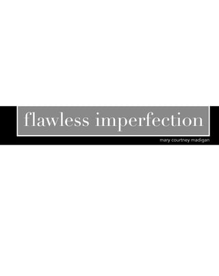 flawless imperfection
               mary courtney madigan
 