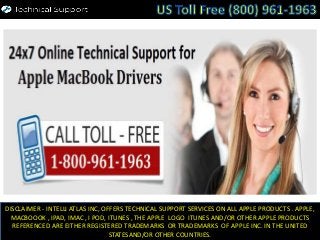DISCLAIMER - INTELLI ATLAS INC, OFFERS TECHNICAL SUPPORT SERVICES ON ALL APPLE PRODUCTS . APPLE,
MACBOOOK , IPAD, IMAC , I POD, ITUNES , THE APPLE LOGO ITUNES AND/OR OTHER APPLE PRODUCTS
REFERENCED ARE EITHER REGISTERED TRADEMARKS OR TRADEMARKS OF APPLE INC. IN THE UNITED
STATESAND/OR OTHER COUNTRIES.
 