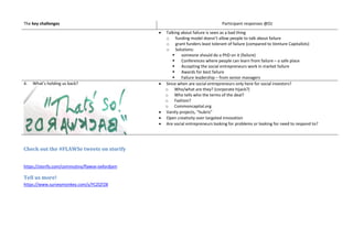 The key challenges Participant responses @OJ
 Talking about failure is seen as a bad thing
o funding model doesn’t allow people to talk about failure
o grant funders least tolerant of failure (compared to Venture Capitalists)
o Solutions:
 someone should do a PhD on it (failure)
 Conferences where people can learn from failure – a safe place
 Accepting the social entrepreneurs work in market failure
 Awards for best failure
 Failure leadership – from senior managers
4. What’s holding us back?  Since when are social entrepreneurs only here for social investors?
o Who/what are they? (corporate hijack?)
o Who tells who the terms of the deal?
o Fashion?
o Commoncapital.org
 Vanity projects, “hubris”
 Open creativity over targeted innovation
 Are social entrepreneurs looking for problems or looking for need to respond to?
Check out the #FLAWSe tweets on storify
https://storify.com/commutiny/flawse-oxfordjam
Tell us more!
https://www.surveymonkey.com/s/YCZQTZ8
 