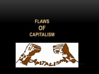 Flaws of capitalism | PPTX