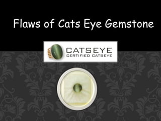 Flaws of Cats Eye Gemstone
 