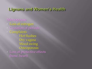 Menopause
• Loss of estrogen
• Cessation of periods
• Complaints
Hot flushes
Dry vagina
Mood swing
Osteoporosis
• Loss of protective effects
(bone, heart)
 