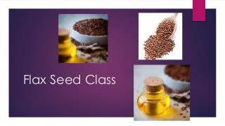Flax Seed Class
 