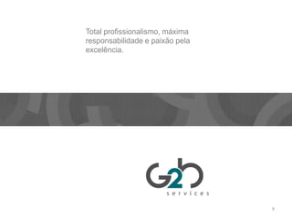 Total profissionalismo, máximaresponsabilidadeepaixãopelaexcelência.9