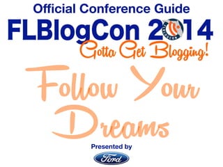 Official Conference Guide 
Follow Your 
Dreams 
Presented by 
 