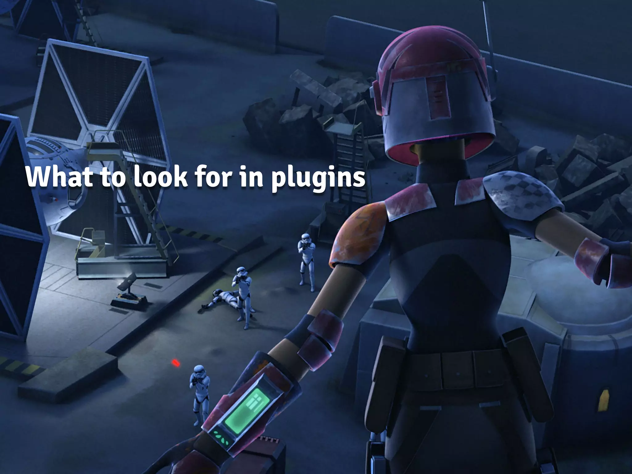 What to look for in plugins
 