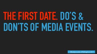 GET MORE THAN A FREE MEAL & A ONE NIGHT STAND. / CHRISTINA THOMAS @GOEPICURISTA
DO’S & DON’TS OF MEDIA EVENTS.
▸ Show Up. ...