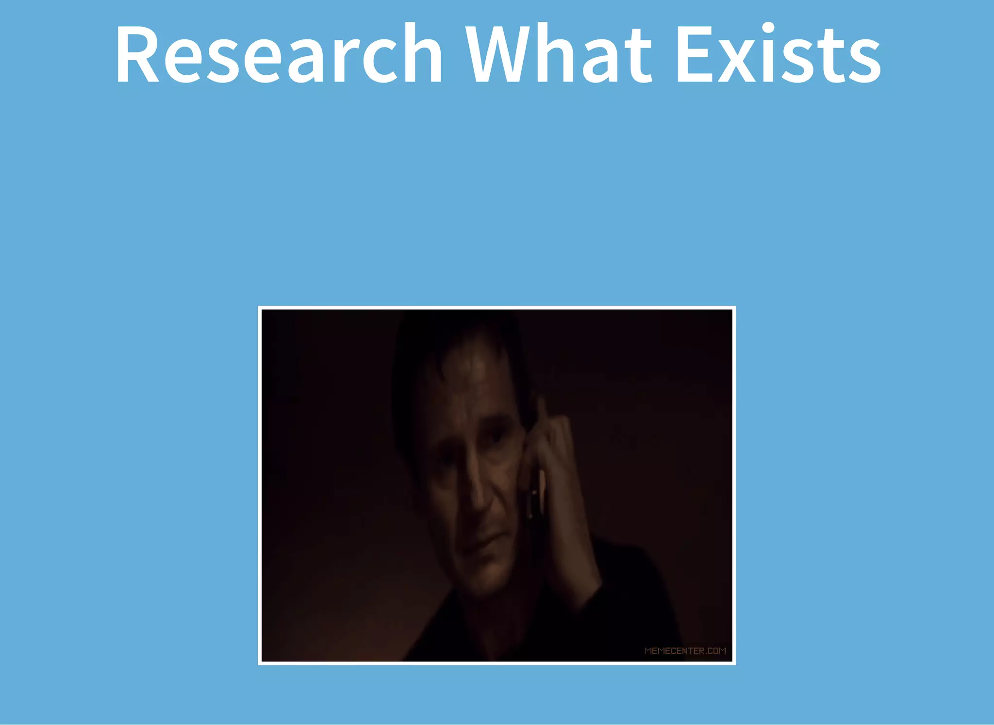 Research What Exists
 