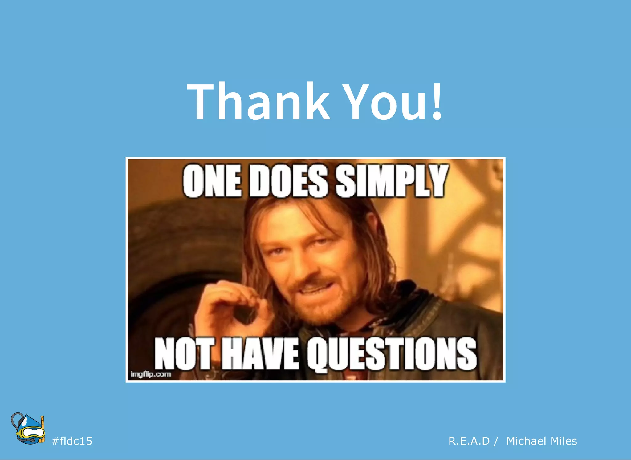  #fldc15 R.E.A.D /  Michael Miles
Thank You!
 