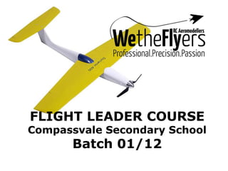 FLIGHT LEADER COURSE
Compassvale Secondary School
      Batch 01/12
 