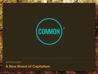 CM




INTRODUCING:
A New Brand of Capitalism
 