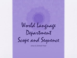 World Language
Department
Scope and Sequence
2014-15 School Year

 