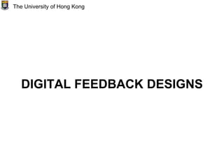 DIGITAL FEEDBACK DESIGNS
The University of Hong Kong
 