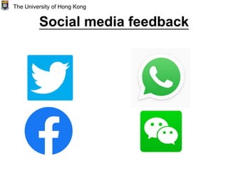 Social media feedback
The University of Hong Kong
 